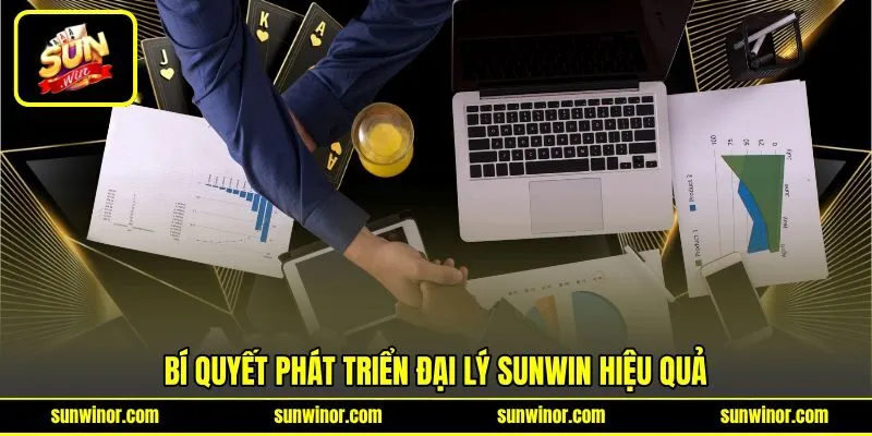 Bí quyết phát triển đại lý SUNWIN hiệu quả Bí quyết phát triển đại lý SUNWIN hiệu quả