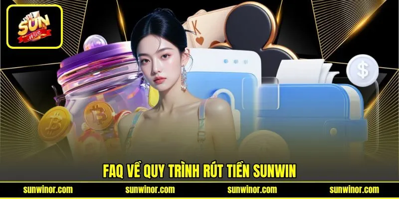 FAQ về quy trình rút tiền SUNWIN FAQ về quy trình rút tiền SUNWIN