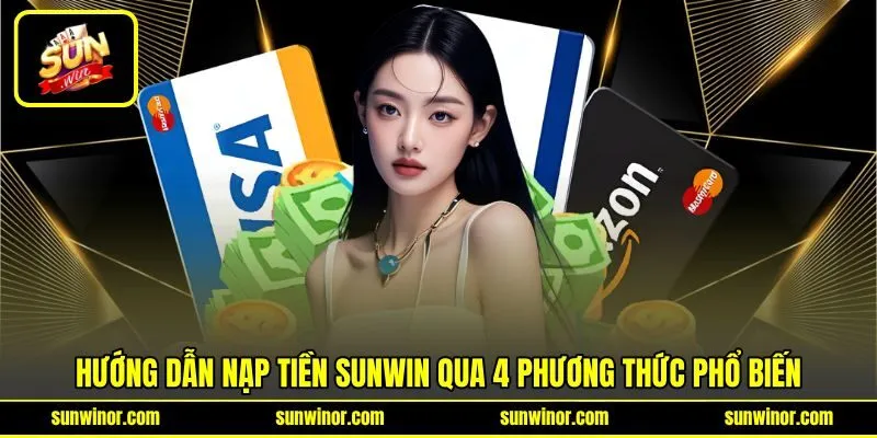 Hướng dẫn nạp tiền SUNWIN qua 4 phương thức phổ biến
