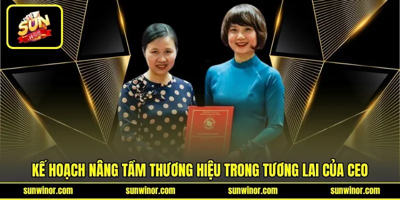 Kế hoạch nâng tầm thương hiệu trong tương lai của CEO