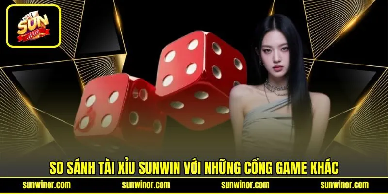 So sánh Tài Xỉu SUNWIN với những cổng game khác So sánh Tài Xỉu SUNWIN với những cổng game khác